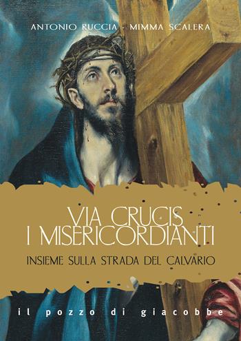 Via Crucis. I misericordianti. Insieme sulla strada del Calvario - Antonio Ruccia, Mimma Scalera - Libro Il Pozzo di Giacobbe 2021, Preghiere | Libraccio.it