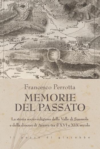 Memorie del passato. La storia socio-religiosa della Valle di Suessola e della diocesi di Acerra tra il XVI e XIX secolo - Francesco Perrotta - Libro Il Pozzo di Giacobbe 2021, Triticum | Libraccio.it