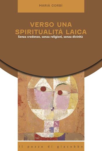 Verso una spiritualità laica. Senza credenze, senza religioni, senza divinità - Marià Corbì - Libro Il Pozzo di Giacobbe 2023, Equilibri precari | Libraccio.it