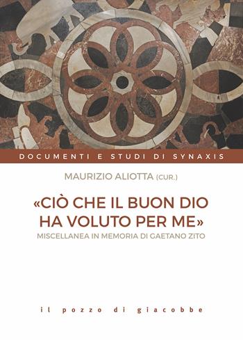 «Ciò che il buon Dio ha voluto per me». Miscellanea in memoria di Gaetano Zito  - Libro Il Pozzo di Giacobbe 2021, Documenti e studi di Synaxis | Libraccio.it