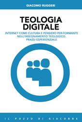 Teologia digitale. Internet come cultura e pensiero per-formante nell'insegnamento teologico. Prassi esperienziale