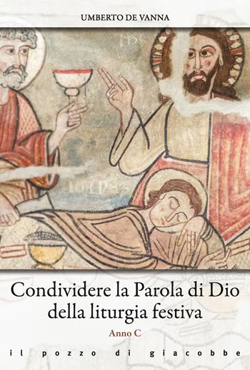 Condividere la Parola di Dio della liturgia festiva. Anno C - Umberto De Vanna - Libro Il Pozzo di Giacobbe 2021, Omelie diverse | Libraccio.it
