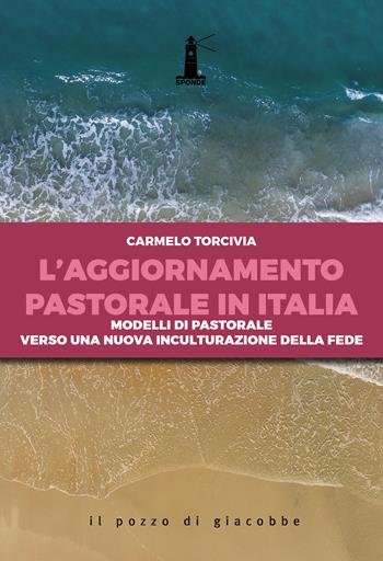L' aggiornamento pastorale in Italia. Modelli di pastorale verso una nuova inculturazione della fede - Carmelo Torcivia - Libro Il Pozzo di Giacobbe 2022, Sponde | Libraccio.it