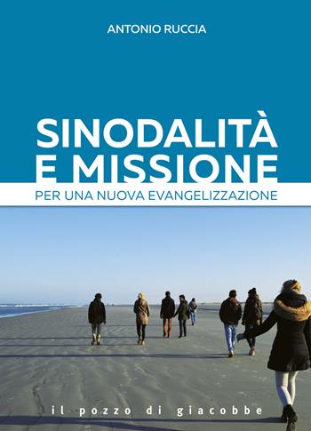 Sinodalità e missione. Per una nuova evangelizzazione - Antonio Ruccia - Libro Il Pozzo di Giacobbe 2022, Extra | Libraccio.it