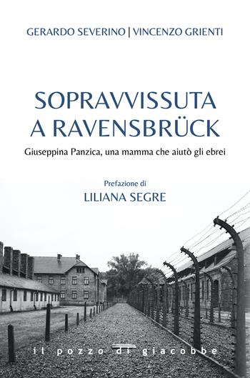Sopravvissuta a Ravensbrück. Giuseppina Panzica, una mamma che aiutò gli ebrei - Gerardo Severino, Vincenzo Grienti - Libro Il Pozzo di Giacobbe 2021 | Libraccio.it