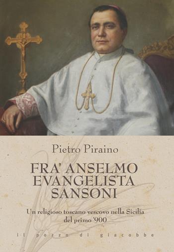 Fra Anselmo Evangelista Sansoni. Un religioso toscano vescovo nella Sicilia del primo '900 - Pietro Piraino - Libro Il Pozzo di Giacobbe 2022, Triticum | Libraccio.it