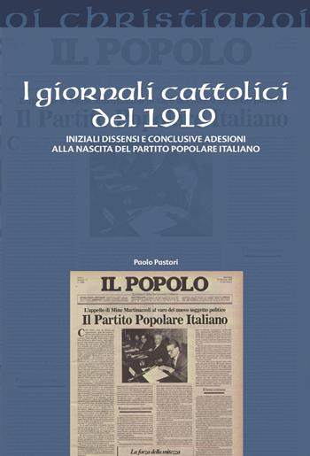 I giornali cattolici del 1919. Iniziali dissensi e conclusive adesioni alla nascita del Partito Popolare Italiano - Paolo Pastori - Libro Il Pozzo di Giacobbe 2024, Oi christianoi. Sezione moderna e contemporanea | Libraccio.it