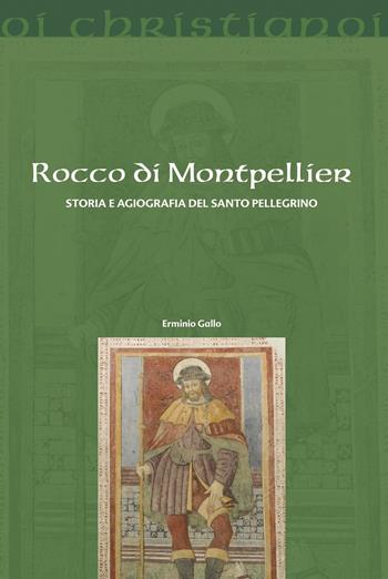 Rocco di Montpellier. Storia e agiografia del santo pellegrino - Erminio Gallo - Libro Il Pozzo di Giacobbe 2022, Oi christianoi. Sezione medievale | Libraccio.it