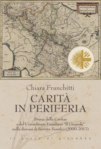 Carità in periferia. Storia della Caritas e del Consultorio Familiare «Il Girasole» nella diocesi di Isernia-Venafro (2000-2017) - Chiara Franchitti - Libro Il Pozzo di Giacobbe 2022, Triticum | Libraccio.it