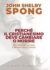 Perché il cristianesimo deve cambiare o morire. Riforma della fede e prassi della Chiesa