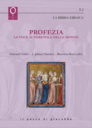Profezia. La voce autorevole delle donne - L. Juliana Claassens, Benedetta Rossi - Libro Il Pozzo di Giacobbe 2022, La Bibbia e le donne | Libraccio.it