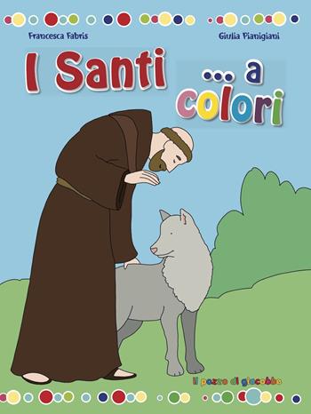 I santi... a colori. Ediz. a colori - Francesca Fabris, Giulia Pianigiani - Libro Il Pozzo di Giacobbe 2022 | Libraccio.it