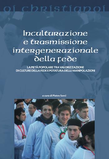 Inculturazione e trasmissione intergenerazionale della fede. La pietà popolare tra valorizzazione di culture della fede e potatura delle manipolazioni  - Libro Il Pozzo di Giacobbe 2022, Oi christianoi. Sezione moderna e contemporanea | Libraccio.it