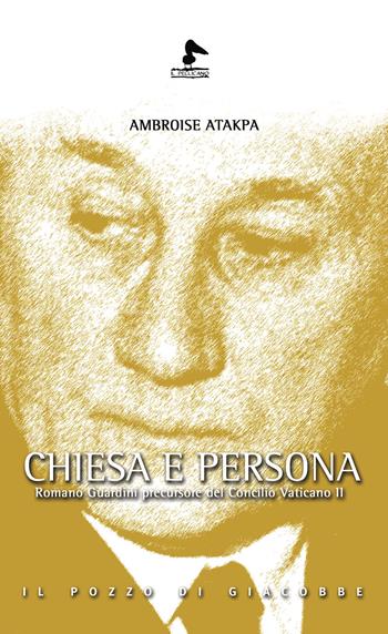 Chiesa e persona. Romano Guardini precursore del Concilio Vaticano II - Ambroise Atakpa - Libro Il Pozzo di Giacobbe 2022, Il pellicano | Libraccio.it