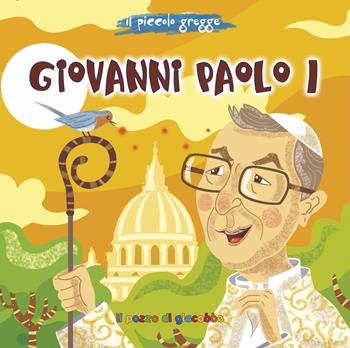 Giovanni Paolo I. Il piccolo gregge. Ediz. illustrata - Sylwia Proniewicz, Tommaso D'Incalci - Libro Il Pozzo di Giacobbe 2022, Piccoli semi | Libraccio.it