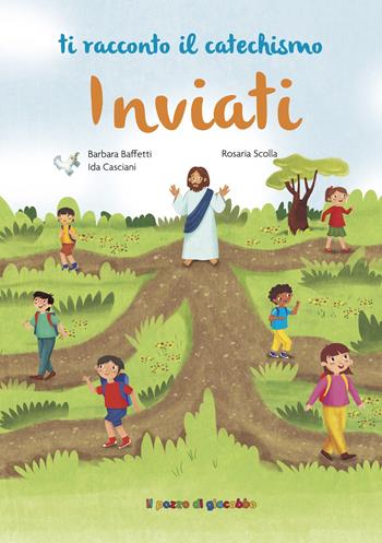 Inviati. Ediz. illustrata - Barbara Baffetti, Ida Casciani, Rosaria Scolla - Libro Il Pozzo di Giacobbe 2023, Ti racconto il catechismo | Libraccio.it