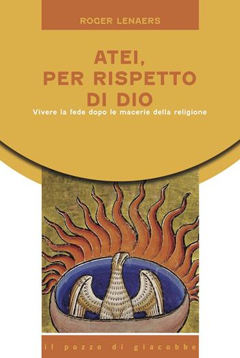 Atei per rispetto di Dio. Vivere la fede dopo le macerie della religione - Roger Lenaers - Libro Il Pozzo di Giacobbe 2023, Equilibri precari | Libraccio.it