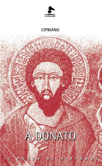 A Donato - Cipriano di Cartagine (san) - Libro Il Pozzo di Giacobbe 2023, Il pellicano | Libraccio.it