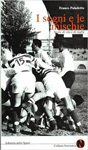 I sogni e le mischie. Storie di vita e di rugby - Franco Paludetto - Libro Libreria dello Sport 2007, Narrativa | Libraccio.it