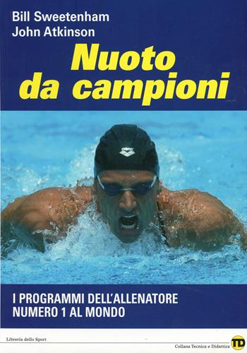 Nuoto da campioni. I programmi dell'allenatore numero 1 al mondo - Bill Sweetenham, John Atkinson - Libro Libreria dello Sport 2008, Tecnica & didattica | Libraccio.it