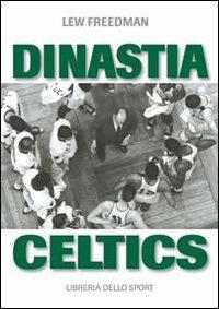 Dinastia Celtics. L'ascesa dei Boston Celtics - Lew Freedman - Libro Libreria dello Sport 2010, Tullio | Libraccio.it