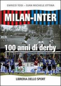 Milan-Inter. 100 anni di derby - Enrico Tosi, G. Michele Ottina - Libro Libreria dello Sport 2010, Statistica | Libraccio.it