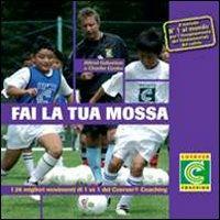 Fai la tua mossa. I 26 migliori movimenti di 1 vs 1 del Coerver Coaching. Con 3 DVD - Alfred Galustian, Charlie Cooke - Libro Libreria dello Sport 2010 | Libraccio.it