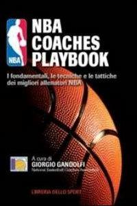 NBA coaches playbook. I fondamentali, le tecniche e le tattiche dei migliori allenatori NBA  - Libro Libreria dello Sport 2010, Tecnica & didattica | Libraccio.it