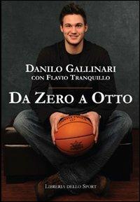 Da zero a otto - Danilo Gallinari, Flavio Tranquillo - Libro Libreria dello Sport 2010, Biografie | Libraccio.it