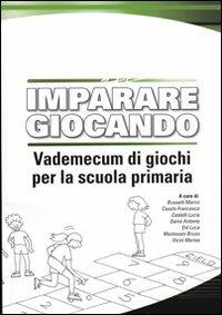 Imparare giocando. Vademecum di giochi per la scuola primaria - Francesco Casolo, Bruno Mantovani, Luca Eid - Libro Libreria dello Sport 2011, Tecnica & didattica | Libraccio.it