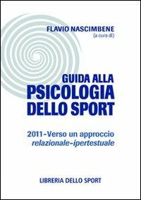 Guida alla psicologia dello sport 2011. Verso un approccio relazionale-ipertestuale  - Libro Libreria dello Sport 2011, Tecnica & didattica | Libraccio.it