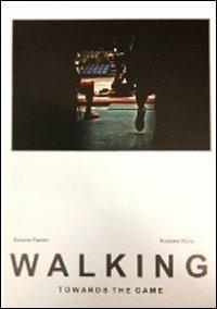 Walking towards the game - Simone Flamini, Rossano Ronci - Libro Libreria dello Sport 2012 | Libraccio.it