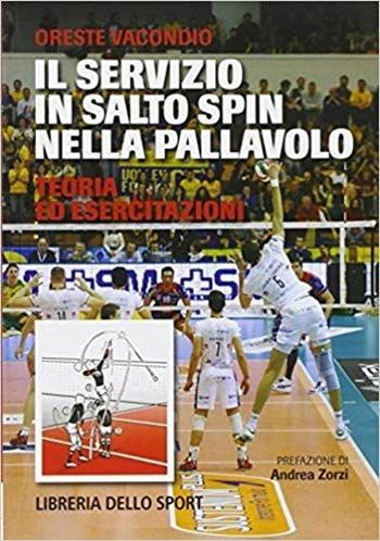 Il servizio in salto spin nella pallavolo - Oreste Vacondio - Libro Libreria dello Sport 2014, Tecnica & didattica | Libraccio.it