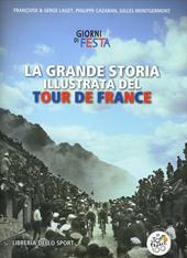 La grande storia illustrata del Tour de France. Libro ufficiale dei primi 100 Tour de France. Ediz. illustrata