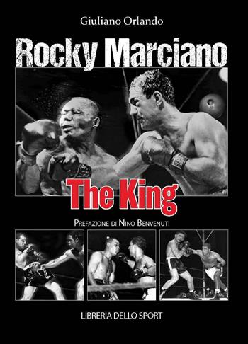 Rocky Marciano. The king - Giuliano Orlando - Libro Libreria dello Sport 2014, Biografie | Libraccio.it