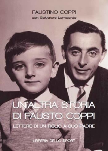 Un'altra storia di Fausto Coppi - Faustino Coppi, Salvatore Lombardo - Libro Libreria dello Sport 2017, Biografie | Libraccio.it