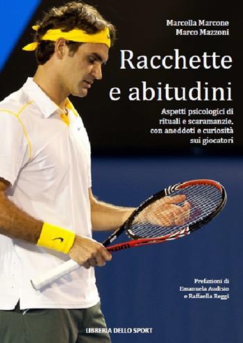 Racchette & abitudini. Aspetti psicologici di rituali e scaramanzie - Marcella Marcone, Marco Mazzoni - Libro Libreria dello Sport 2017, Tecnica & didattica | Libraccio.it