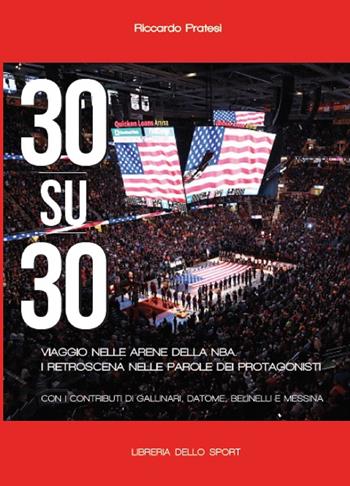 30 su 30. Viaggio nelle arene NBA. I retroscena nelle parole dei protagonisti - Riccardo Pratesi - Libro Libreria dello Sport 2017, Tullio | Libraccio.it