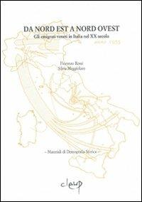 Da nord est a nord ovest. Gli emigrati veneti in Italia nel XX secolo - Fiorenzo Rossi, Silvia Meggiolaro - Libro CLEUP 2006, Materiali di demografia storica | Libraccio.it