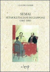 Semai. Setaioli italiani in Giappone (1861-1880) - Claudio Zanier - Libro CLEUP 2006, Varia | Libraccio.it