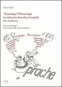 Fraseologia. Itinerari plurilingue di un termine della cultura. Ediz. italiana e tedesca - Sonia Marx - Libro CLEUP 2006, Glottologia, linguistica, lingue e letterature straniere | Libraccio.it