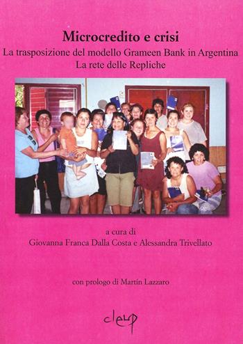 Microcredito e crisi. La trasposizione del modello Grameen Bank in Argentina. La rete delle repliche - Giovanna F. Dalla Costa, Alessandra Trivellato - Libro CLEUP 2007, Scienze sociali | Libraccio.it