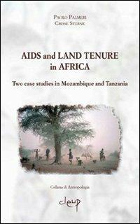 Aids and land tenure in Africa. Two case studies in Mozambique and Tanzania - Paolo Palmeri, Chase Sterne - Libro CLEUP 2006, Antropologia | Libraccio.it