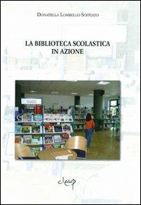 La biblioteca scolastica in azione - Donatella Lombello Soffiato - Libro CLEUP 2006, Scienze dell'educazione | Libraccio.it