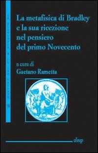 La metafisica di Bradley e la sua ricerca nel pensiero del primo Novecento - Gaetano Rametta - Libro CLEUP 2006, La filosofia e il suo passato | Libraccio.it