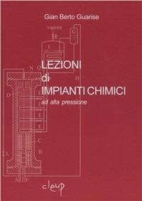 Lezioni di impianti chimici ad alta pressione - G. Berto Guarise - Libro CLEUP 2007, Ingegneria industr. e dell'informazione | Libraccio.it