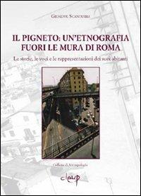 Il pigneto. Un'etnografia fuori le mura di Roma. Le storie, le voci e le rappresentazioni dei suoi abitanti - Giuseppe Scandurra - Libro CLEUP 2007, Antropologia | Libraccio.it