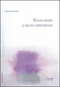 Nuovi media e nuove dipendenze - Chiara Pattaro - Libro CLEUP 2006, Scienze sociali e cultura | Libraccio.it