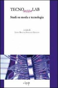 TecnoModaLab. Studi su moda e tecnologia  - Libro CLEUP 2007, Quaderni di cultura della moda | Libraccio.it