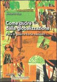 Come uscire dalla globalizzazione. Pace o guerra fra le nazioni? - Antonio Rao - Libro CLEUP 2008, Centro studi nord e sud | Libraccio.it